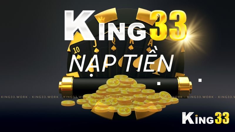 Tổng hợp các phương thức Nạp tiền king33 chỉ cần 5 phút 1 Nạp tiền King33
