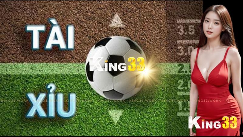 King33 chia sẻ Kinh nghiệm về các loại kèo Tài xỉu bóng đá 2 các loại kèo tài xỉu bóng đá king33