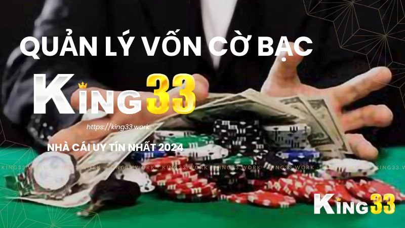 King33: Quản lý vốn cờ bạc chiến lược hiệu quả tối ưu 1 Áp Dụng Quản Lý Vốn Trong Cờ Bạc Chơi Giúp Anh Em Tránh Được Những Sự Cố Đáng Tiếc