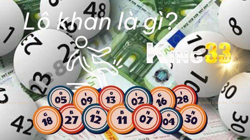 King33 - Lô Khan Là Gì? Bí Quyết Dự Đoán Xổ Số? 1 Lô khan là gì?