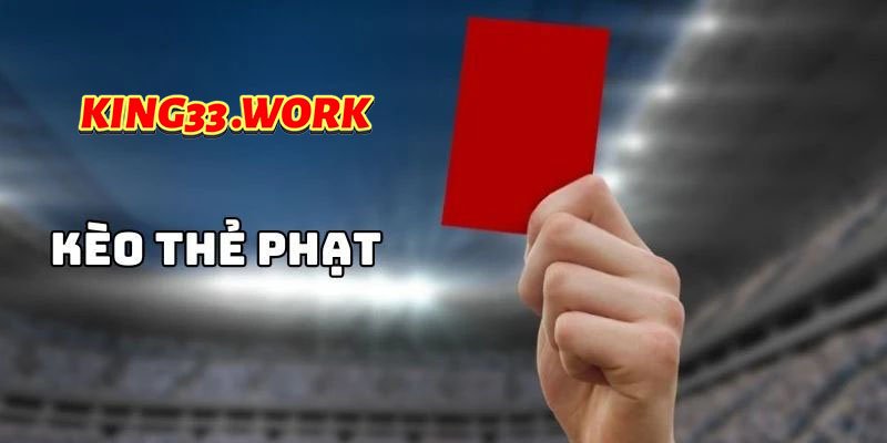 King33 - Kèo thẻ phạt là gì? Bất bại không đối thủ? 3 Bí kíp soi kèo thẻ phạt: Đọc vị lối chơi và lịch sử thẻ phạt