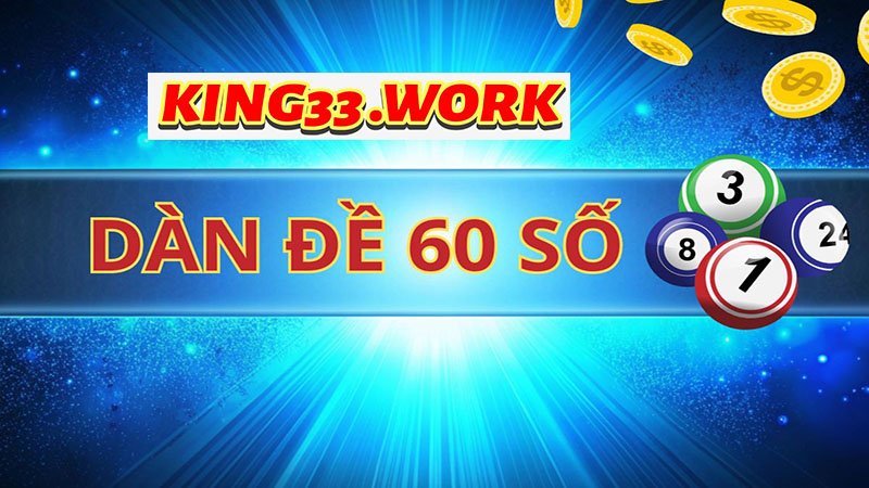 King33 - Dàn đề bất bại 60 số đỉnh cao dành cho tân thủ? 3 Tổng hợp 5 bí quyết soi dàn đề bất bại 60 số đỉnh cao nhất hiện nay