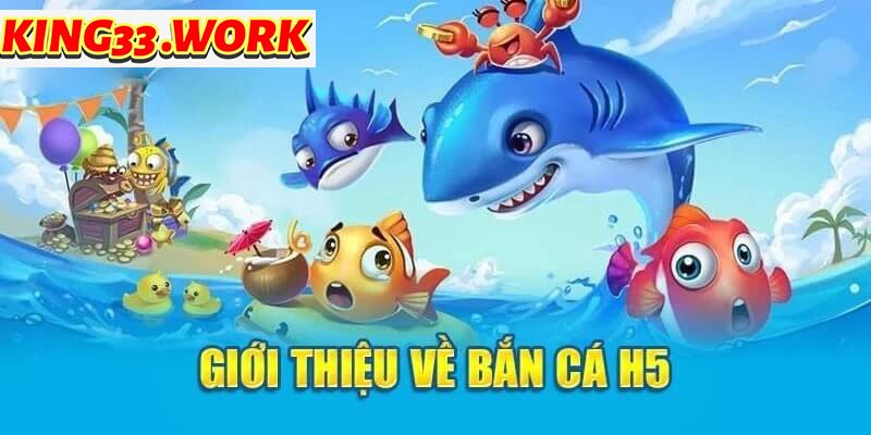 King33 - Bắn cá H5 online hấp dẫn đỉnh nhất 2024?